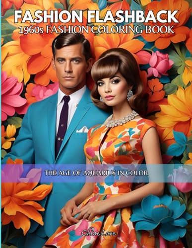 Fashion Flashback 1960s Fashion Coloring Book: The Age of Aquarius in Color von Independently published